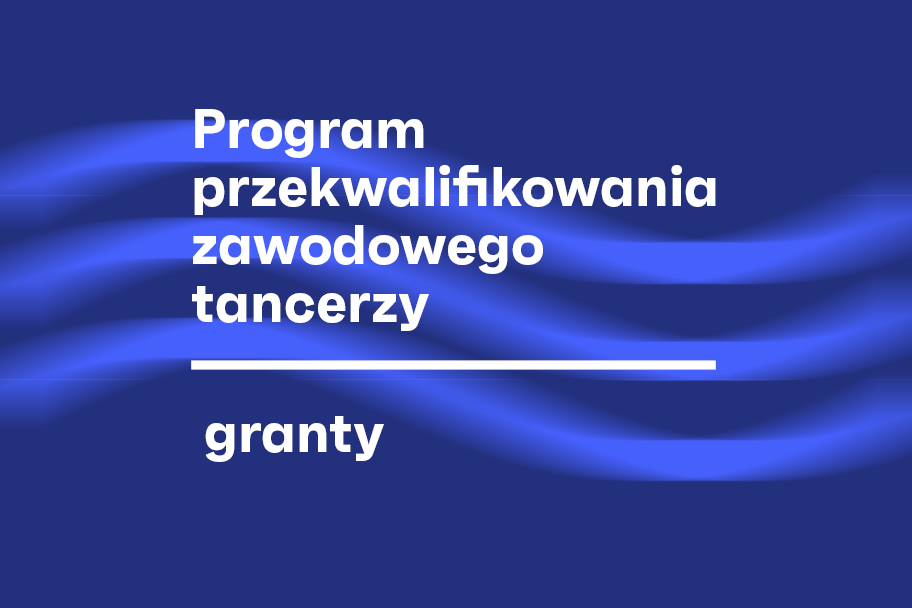 Program rozwoju pozatanecznych kompetencji zawodowych tancerzy - granty - II nabór